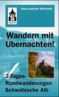 Wandern mit Übernachten! 2-Tages Rundwanderungen Schwäbische Alb: Vom Härtsfeld bis zum Grossen Heuberg gewandert und fotografiert, beschrieben und skizziert Travel Books