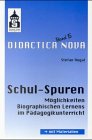 Schul-Spuren: Möglichkeiten Biographischen Lernens im Pädagogikunterricht. Mit Übungsmaterialien (Didactica Nova - Arbeiten zur Didaktik und Methodik des Pädagogikunterrichts) Education & Training