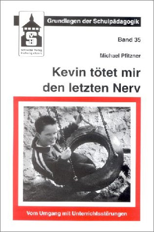Kevin tötet mir den letzten Nerv: Vom Umgang mit Unterrichtsstörungen (Grundlagen der Schulpädagogik) Education & Training