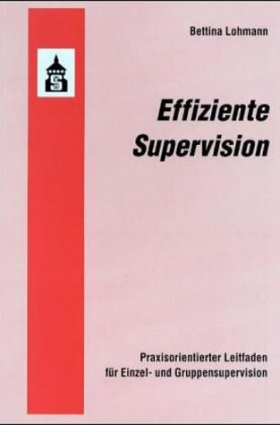Effiziente Supervision: Praxisorientierter Leitfaden für Einzel- und Gruppensupervision Psychology