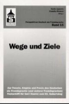 Wege und Ziele: Zur Theorie, Empirie und Praxis des Deutschen als Fremdsprache (und anderer Fremdsprachen). Festschrift für Gert Henrici zum 60. Geburtstag (Perspektiven Deutsch als Fremdsprache) Foreign Languages ​​& Dictionaries