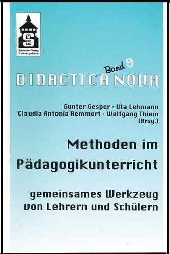 Methoden im Pädagogikunterricht: Gemeinsames Werkzeug von Lehrern und Schülern (Didactica Nova - Arbeiten zur Didaktik und Methodik des Pädagogikunterrichts) Education & Training