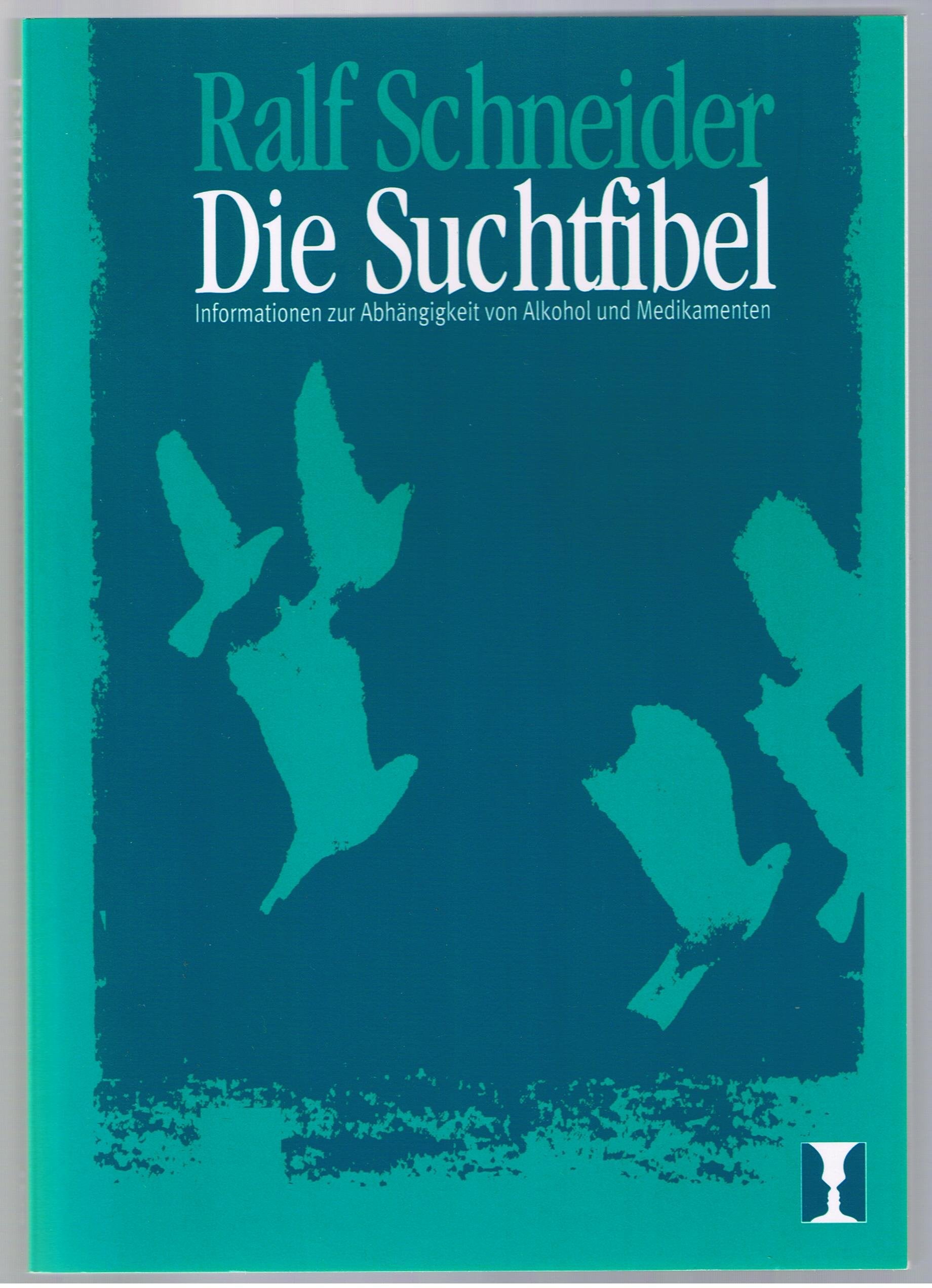 Die Suchtfibel. Informationen zur Abhängigkeit von Alkohol und Medikamenten für Betroffene, Angehörige und Interessierte Psychology