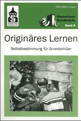 Originäres Lernen: Selbstbestimmung für Grundschüler (Basiswissen Grundschule) Education & Training