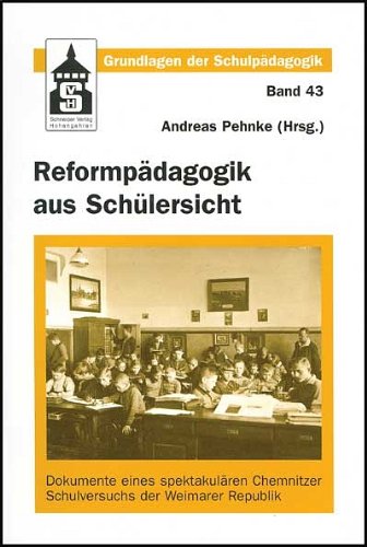 Reformpädagogik aus Schülersicht. Dokumente eines spektakulären Chemnitzer Schulversuchs der Weimarer Republik Learning & Reference