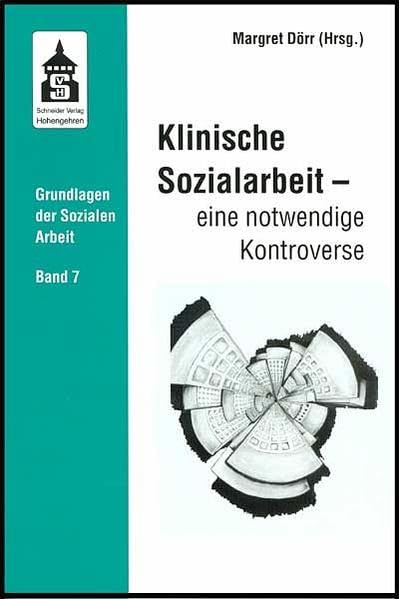 Klinische Sozialarbeit - eine notwendige Kontroverse (Grundlagen der Sozialen Arbeit) Social Sciences