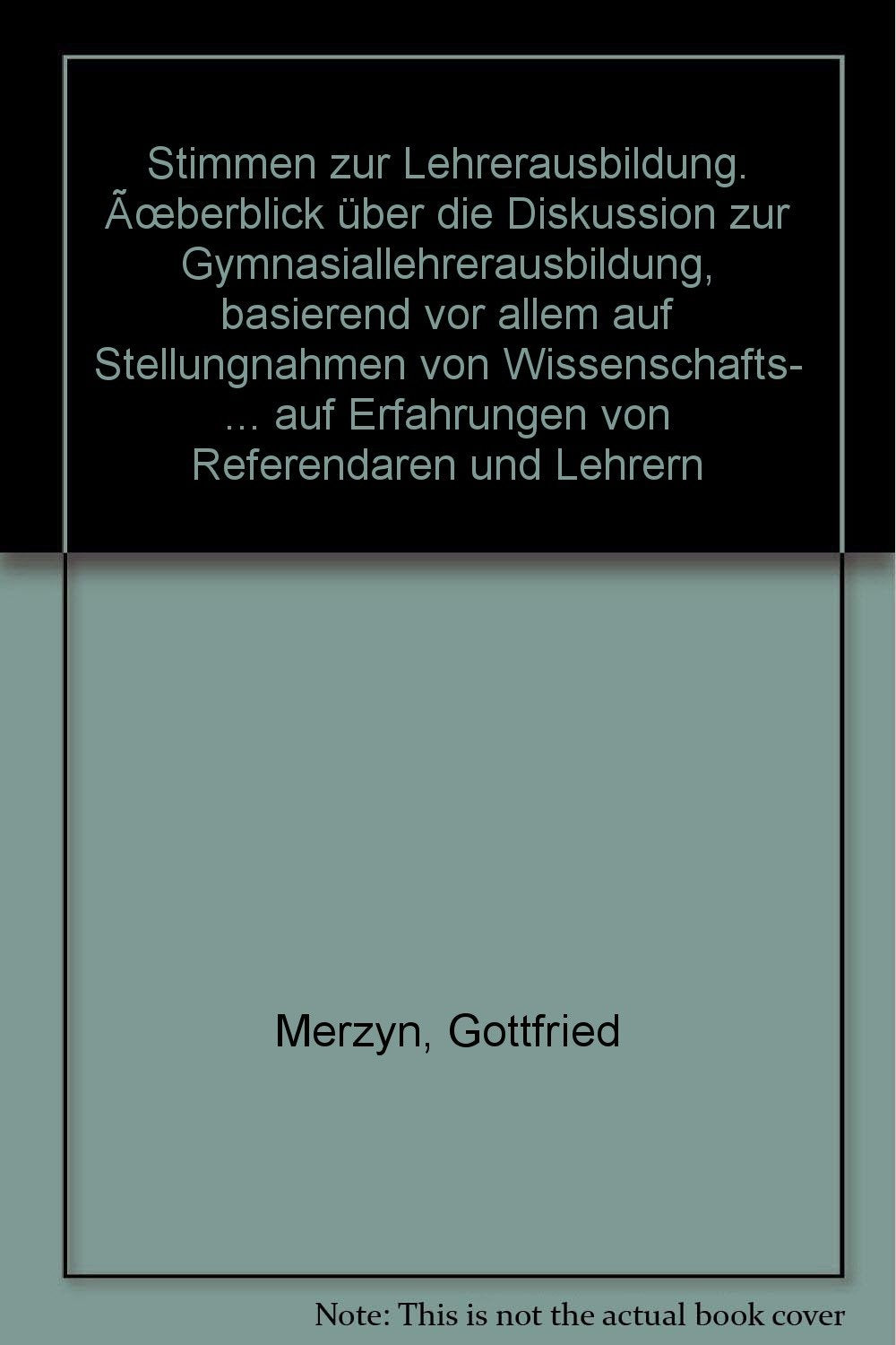 Stimmen zur Lehrerausbildung: Überblick über die Diskussion zur Gymnasiallehrerausbildung, basierend vor allem auf Stellungnahmen von Wissenschafts- ... auf Erfahrungen von Referendaren und Lehrern Film, Art & Culture