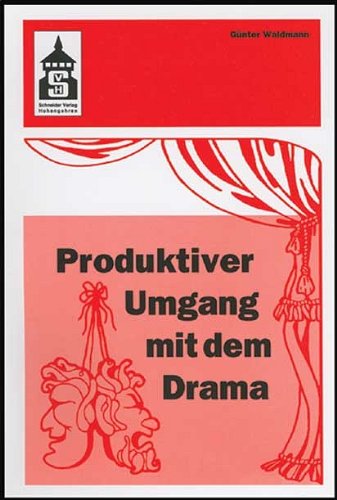 Produktiver Umgang mit dem Drama: Eine systematische Einführung in das produktive Verstehen traditioneller und moderner Dramenformen und das Schreiben ... (Sekundarstufe I und II) und Hochschule Contemporary literature Books