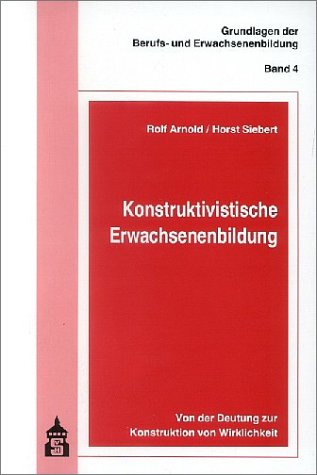 Konstruktivistische Erwachsenenbildung: Von der Deutung zur Konstruktion der Wirklichkeit Books