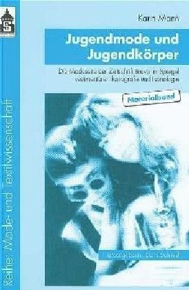 Jugendmode und Jugendkörper: Die Modeseite der Zeitschrift Bravo im Spiegel vestimentärer Ikonografie und Ikonologie. Materialband (Mode und Textilwissenschaft) Social Sciences