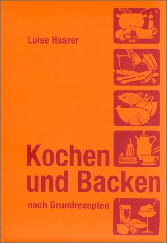 Kochen und Backen nach Grundrezepten: Illustrierte Ausgabe für Landwirtschaftsschulen, Berufsschulen und Seminare Leisure, Home & Garden