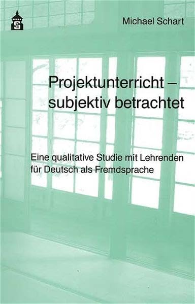 Projektunterricht - subjektiv betrachtet: Eine qualitative Studie mit Lehrenden für Deutsch als Fremdsprache Education & Training