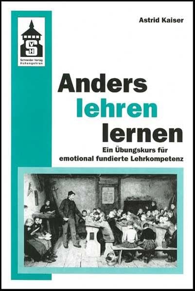 Anders lehren lernen: Ein Übungskurs für emotional fundierte Lernkompetenz Education & Training