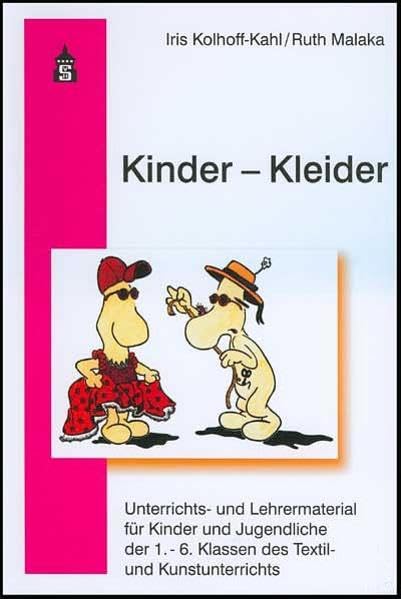 Kinder - Kleider: Unterrichts- und Lehrmaterial für Kinder und Jugendliche der 1.-6. Klassen des Textil- und Kunstunterrichts Study Guides