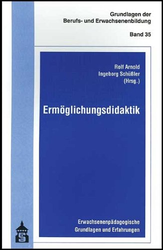Ermöglichungsdidaktik: Erwachsenenpädagogische Grundlagen und Erfahrungen (Grundlagen der Berufs- und Erwachsenenbildung) Books