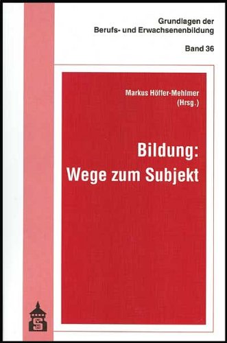 Bildung: Wege zum Subjekt (Grundlagen der Berufs- und Erwachsenenbildung) Books