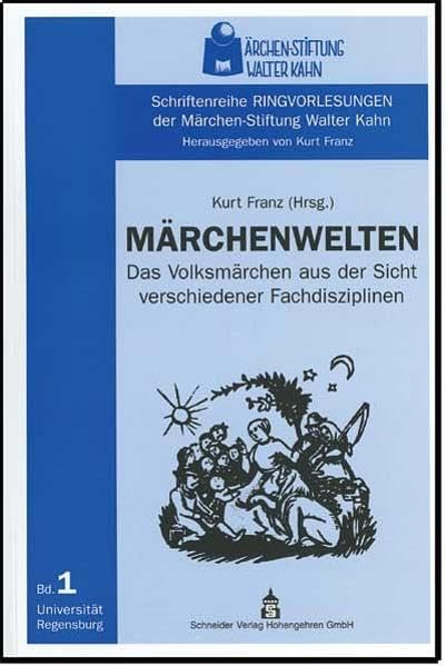 Märchenwelten: Das Volksmärchen aus der Sicht verschiedener Fachdisziplinen (Schriftenreihe Ringvorlesungen der Märchen-Stiftung Walter Kahn) Contemporary literature