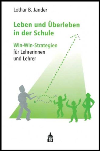 Leben und Überleben in der Schule: Win-Win-Strategien für Lehrerinnen und Lehrer Politics & History