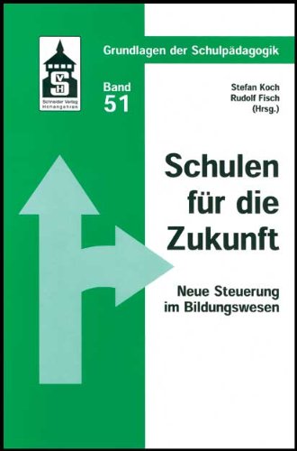 Schulen für die Zukunft: Neue Steuerung im Bildungswesen (Grundlagen der Schulpädagogik) Business & Technology