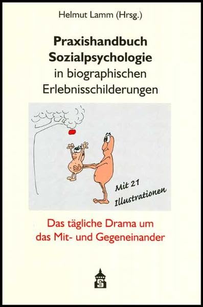 Praxishandbuch Sozialpsychologie in biographischen Erlebnisschilderungen: Das tägliche Drama um das Mit- und Gegeneinander Memories