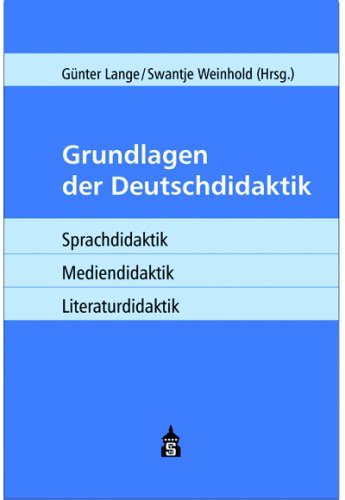 Grundlagen der Deutschdidaktik: Sprachdidaktik - Mediendidaktik - Literaturdidaktik Education & Training