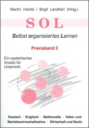 SOL - Selbst organisiertes Lernen. Ein systematischer Ansatz für Unterricht: Praxisband 2: Deutsch - Englisch - Mathematik - Volks- und Betriebswirtschaftslehre - Wirtschaft und Recht Business, Finance & Career