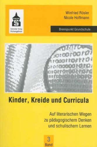 Kinder, Kreide und Curricula: Auf literarischen Wegen zu pädagogischem Denken und schulischem Lernen (Brennpunkt Grundschule) Politics & History