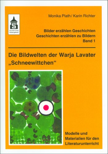 Die Bildwelten der Warja Lavater "Schneewittchen": Modelle und Materialien für den Literaturunterricht (Klasse 1 bis Klasse 5) (Bilder erzählen Geschichten - Geschichten erzählen zu Bildern) Politics & History