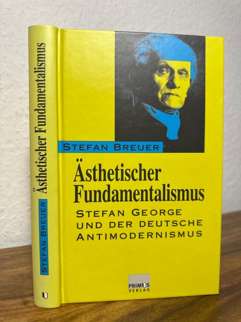 Ästhetischer Fundamentalismus: Stefan George und der deutsche Antimodernismus Philosophy