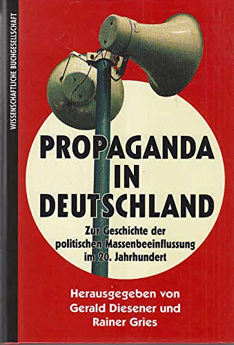 Propaganda in Deutschland: Zur Geschichte der politischen Massenbeeinflussung im 20. Jahrhundert Social Sciences