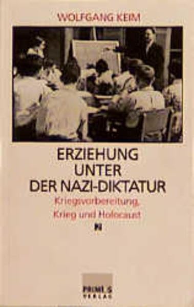 Erziehung unter der Nazi-Diktatur, in 2 Bdn., Bd.2, Kriegsvorbereitung, Krieg und Holocaust German history
