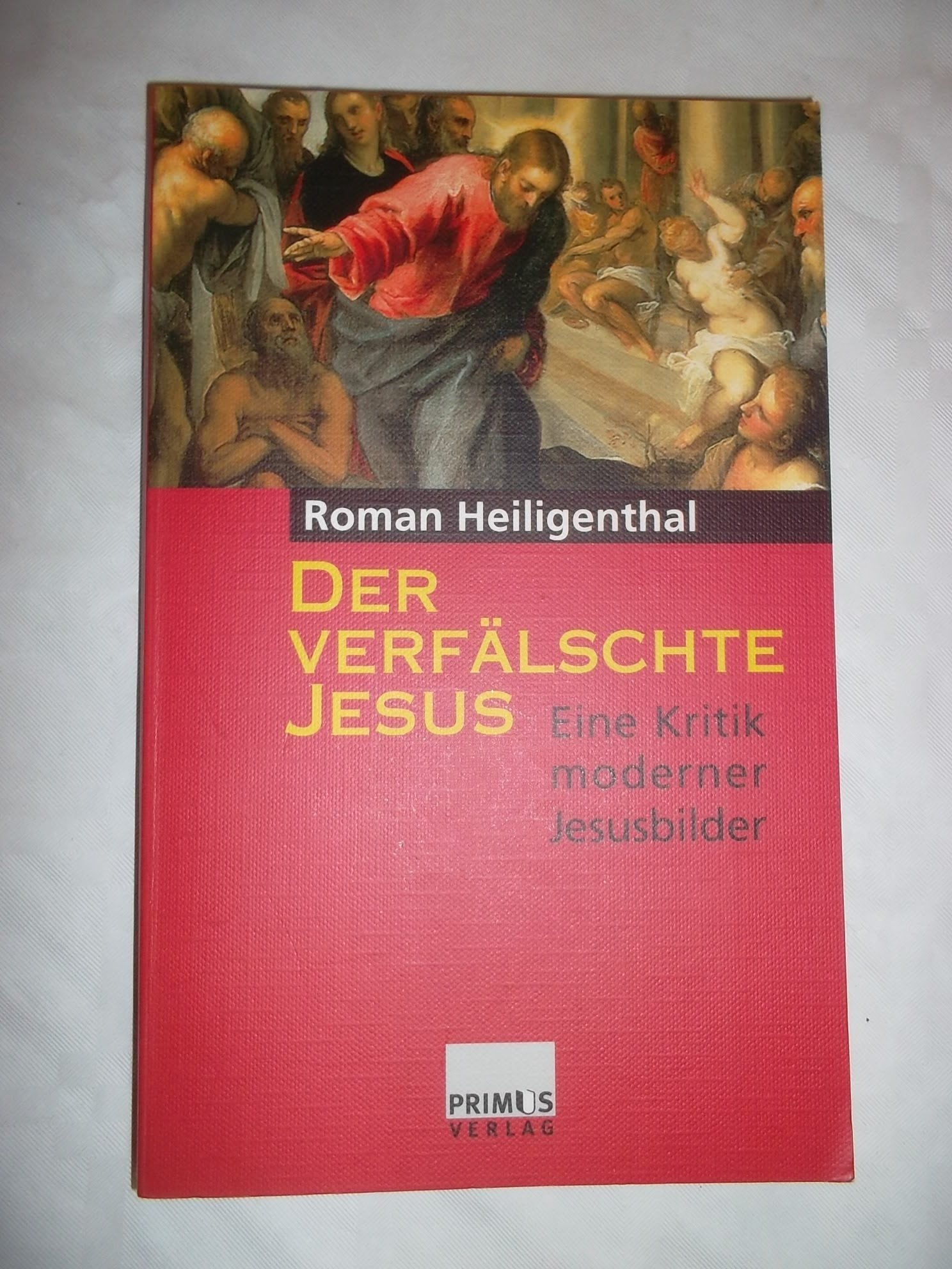 Der verfälschte Jesus: Eine Kritik moderner Jesusbilder Politics & Society