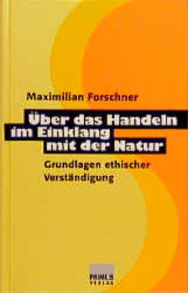 Über das Handeln im Einklang mit der Natur: Grundlagen ethischer Verständigung Philosophy