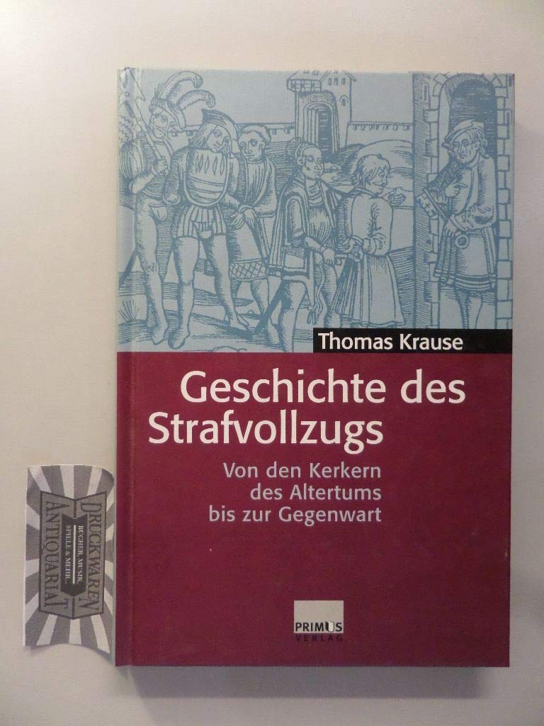 Geschichte des Strafvollzugs: Von den Kerkern des Altertums bis zur Gegenwart Law