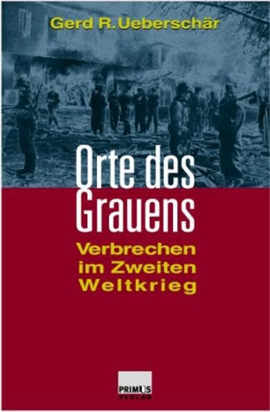 Orte des Grauens. Verbrechen im Zweiten Weltkrieg. Politics & History