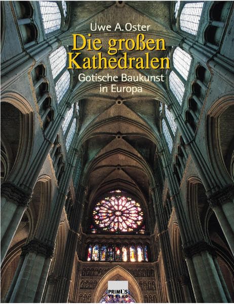 Die großen Kathedralen. Gotische Baukunst in Europa. Architecture