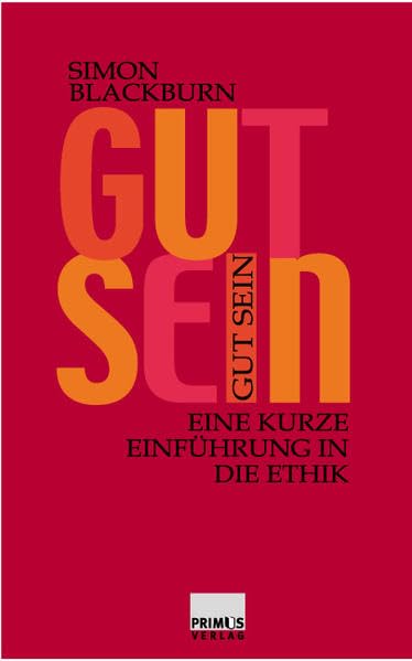 Gut sein. Eine kurze Einführung in die Ethik. Philosophy Books