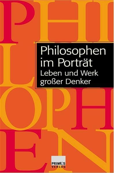 Philosophen im Porträt: Leben und Werk grosser Denker Philosophy