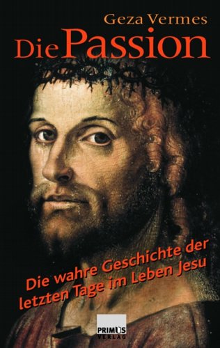 Die Passion. Die wahre Geschichte der letzten Tage im Leben Jesu Religion & Esotericism