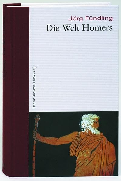 Die Welt Homers. Geschichte erzählt: Bd. 1 Politics & History