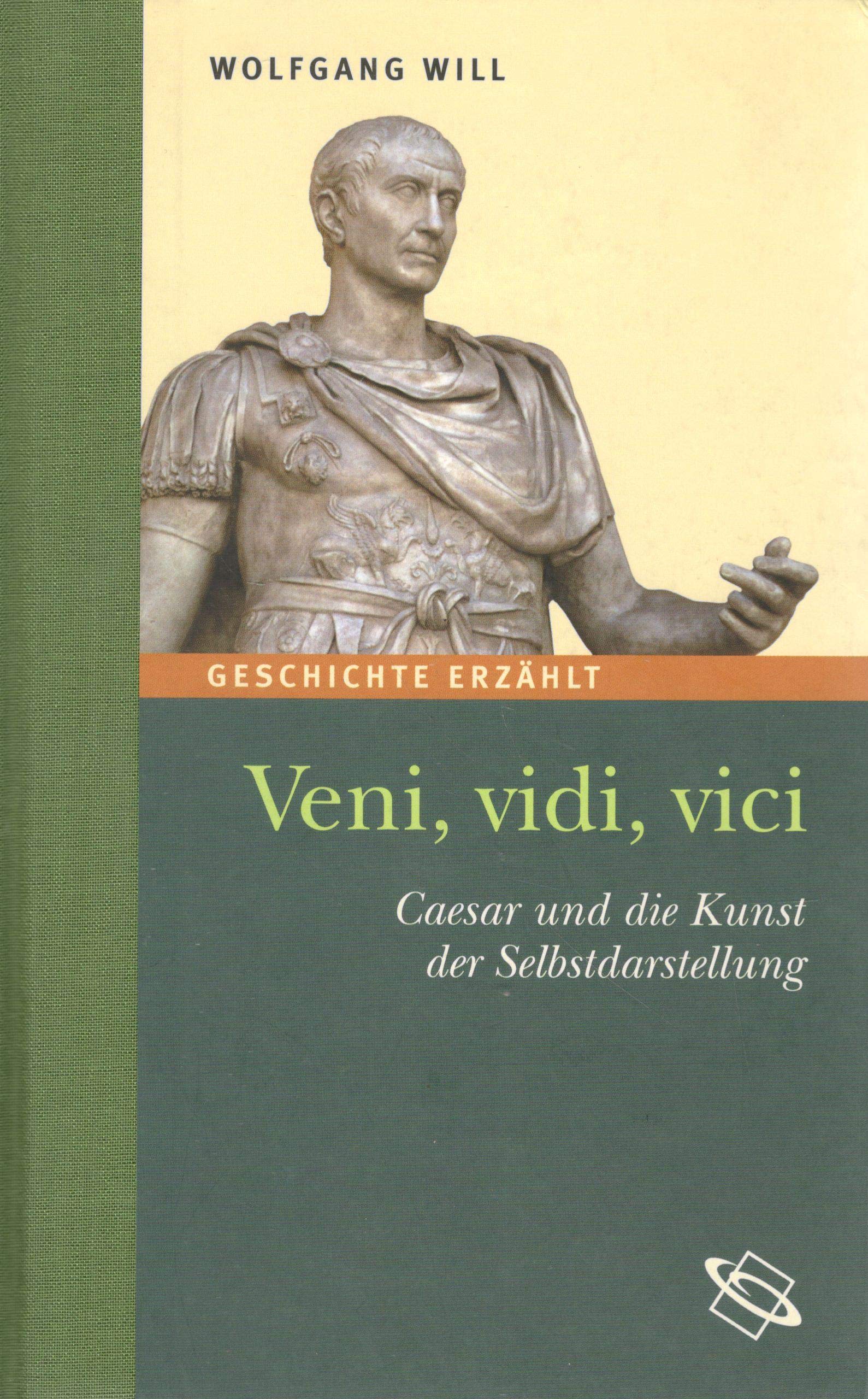 Veni, vidi, vici. Caesar und die Kunst der Selbstdarstellung. Geschichte erzählt: Bd 11 Film, Art & Culture