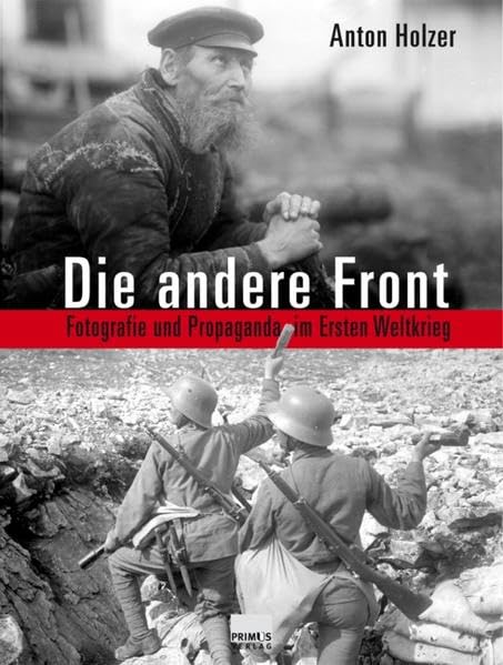 Die andere Front. Fotografie und Propaganda im Ersten Weltkrieg Photography