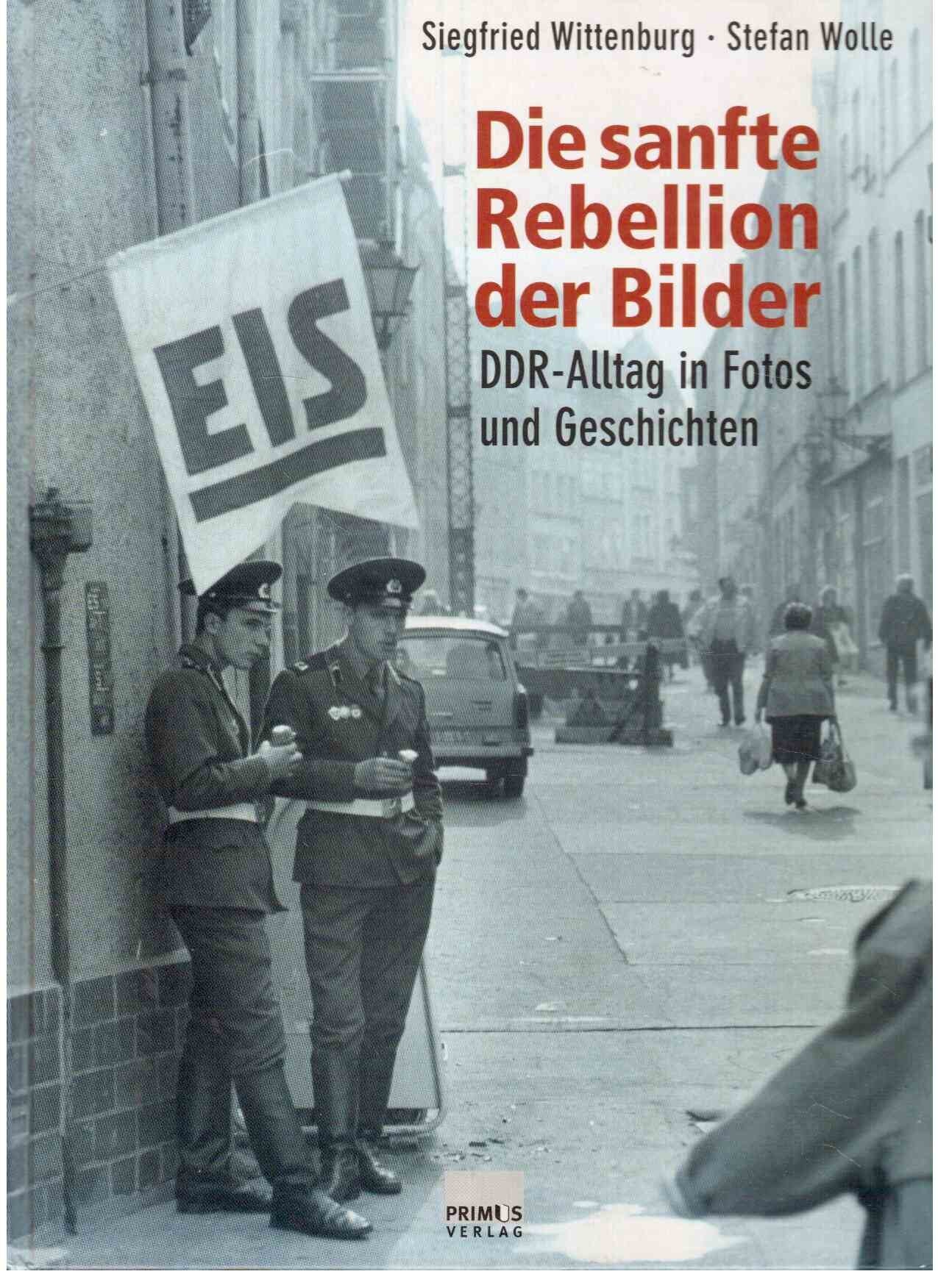Die sanfte Rebellion der Bilder. DDR-Alltag in Fotos und Geschichten German history