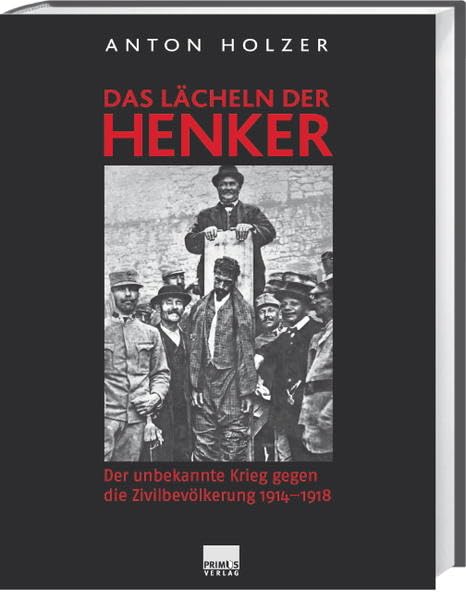 Das Lächeln der Henker. Der unbekannte Krieg gegen die Zivilbevölkerung 1914-1918 Politics & History