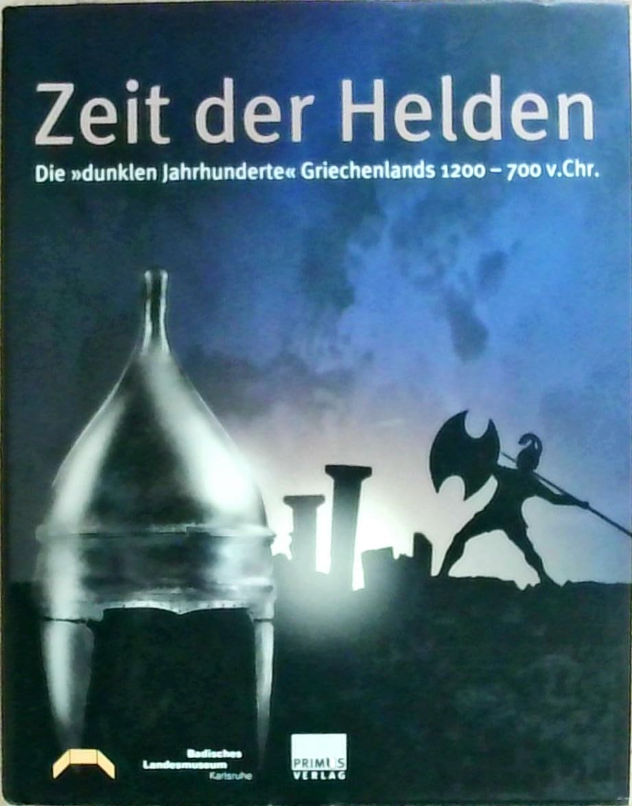 Zeit der Helden. Die "dunklen Jahrhunderte" Griechenlands 1200-700 v. Chr Natural Sciences
