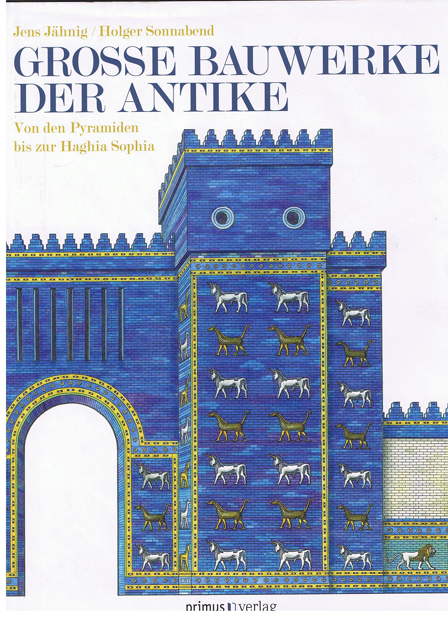 Große Bauwerke der Antike: Von den Pyramiden bis zur Haghia Sophia Von den Pyramiden bis zur Haghia Sophia Architecture