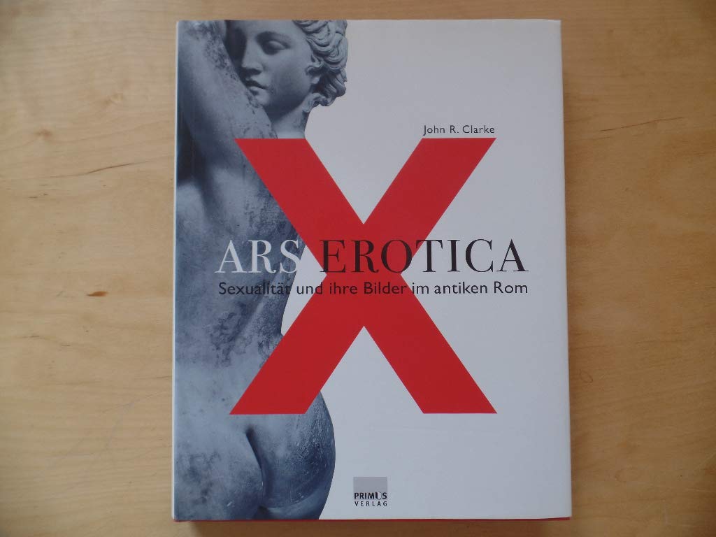 Ars Erotica. Sexualität und ihre Bilder im antiken Rom Business, Finance & Career