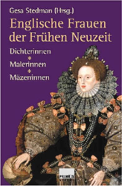 Englische Frauen der Frühen Neuzeit: Dichterinnen - Malerinnen - Mäzeninnen Politics & Society
