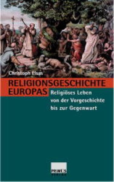 Religionsgeschichte Europas: Religiöses Leben von der Vorgeschichte bis zur Gegenwart General education