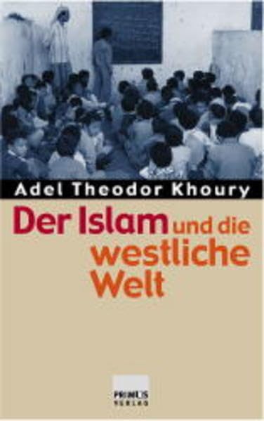 Der Islam und die westliche Welt: Religiöse und politische Grundfragen Politics & History
